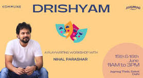 Kommune presents Drishyam: Learn the art of Playwriting with Nihal Parashar