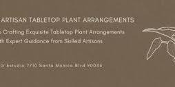 Artisan Tabletop Plant Arrangement Workshop at Hommes + Gardens Estudio