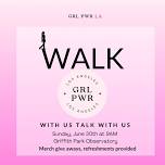 Grl Pwr LA-Walk with Us Talk With Us