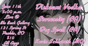 Diskount Vodka / Stereosity (CA) / Dry Spell (CA) / Kevin Schlereth (MO) @ Blo Back Gallery