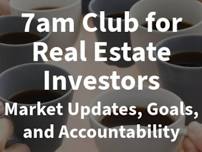 7am Club for Real Estate Team Investors (Weekly Meeting)