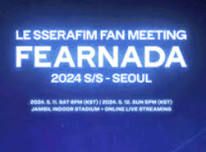 JAMSIL INDOOR STADIUM: LE SSERAFIM FAN MEETING ‘FEARNADA’ 2024 S/S - SEOUL