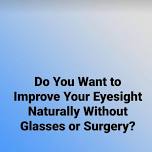 Do You Want To Improve Your Vision Naturally Without Glasses or Surgery?