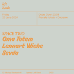 Left Bank Clubnight: Oma Totem • Lennart Wiehe • Sevda