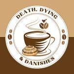 Death, Dying & Danishes