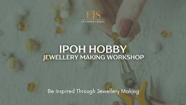 Ipoh Jewellery Making Workshop JUNE 2024