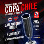 San Antonio Unido (Temuco) V/S Ñublense - Copa Chile