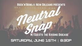 Neutral Snap plus The Kissing Disease | Rock'n'Bowl® de Lafayette