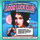 GOOD LUCK CLUB - AN UNAPOLOGETIC PARTY