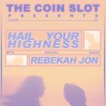 The Coin Slot Presents : Hail Your Highness WSG Rebekah Jon