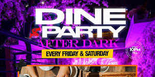 DINE PARTY AFTER DARK (EVERY FRIDAY & SATURDAY)