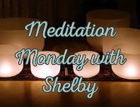 Meditation Monday with Shelby