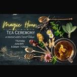 Magic Hour Tea Ceremony June 6th