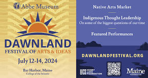 DAWNLAND FESTIVAL OF ARTS & IDEAS (Bar Harbor, July 12-14, 2024)