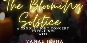 The Blooming Solstice: A Candle Light Concert with Vanae Iesha