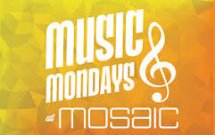 MUSIC MONDAYS AT MOSAIC