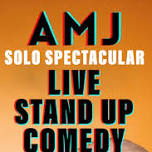 AMJ Live Comedy: Solo Spectacular