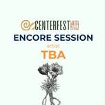 Centerfest Encore Session Concert