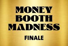 MONEY BOOTH MADNESS