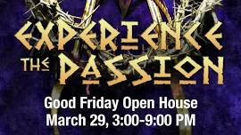 Experience the Passion - Good Friday - Open House