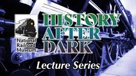 History After Dark Lecture Series - Oops! Railroad Accidents