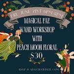 Magical Floral Fae Wand Workshop with Peach Moon Florals