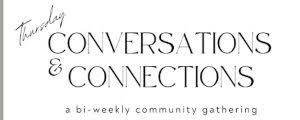 Connections & Conversations: A Bi-Weekly Community Gathering