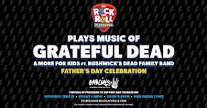 Rock N' Roll Playhouse Father's Day Celebration - Grateful Dead at Garcia's