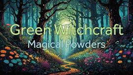 Green Witchcraft - Magical Powders