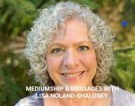 MEDIUMSHIP & MESSAGES WITH LISA NOLAND - SHALOSKY