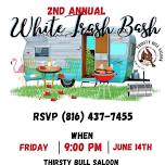 2nd Annual WHITE TRASH BASH!