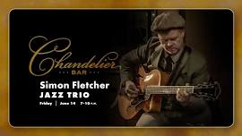 Simon Fletcher Jazz Trio | Chandelier Bar | June 14