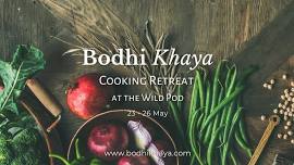 Bodhi Khaya Cooking Retreat at The Wild Pod