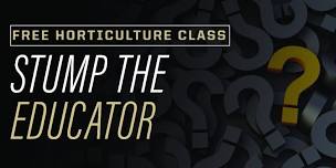 Stump the Educator- FREE Horticulture Class