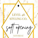 Level 48 Styling Co. Soft Opening ️