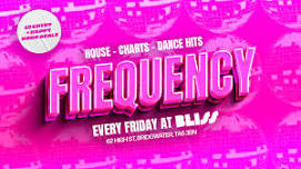 Frequency - Every Friday at Bliss