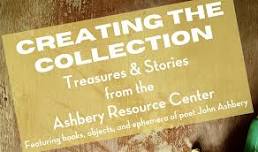 CREATING THE COLLECTION—Treasures&Stories from the Ashbery Resource Center