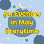 An Evening in May Storytime (LJRL)