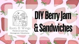 Roots & Wings - DIY Berry Jam & Sandwiches