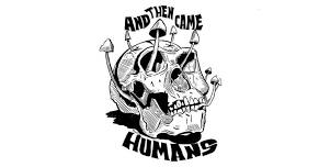 And Then Came Humans