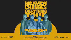 Heaven Changes Everything Tour w/Big Daddy Weave