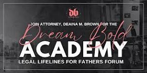 Dream Bold Academy: Legal Lifelines for Fathers Forum