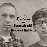 Oxbows & Architects @ Perisseia Coffeehouse