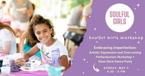 Soulful Girls Workshop: Embracing Imperfection: Artistic Expression and Overcoming Perfectionism