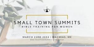 Small Town Summits - Bible Training For Women (Machias, ME)