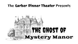 Garber Dinner Theater presents The Ghost of Mystery Manor