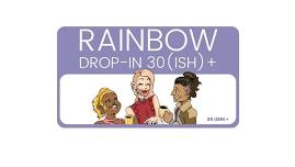 Rainbow Drop-In 30(ish)+