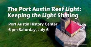 The Port Austin Reef Light: Keeping the Light Shining