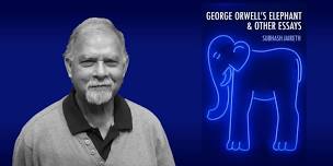 Book Launch - George Orwell's Elephant & Other Essays