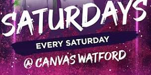 SATURDAYS @ CANVAS WATFORD // EVERY SATURDAY